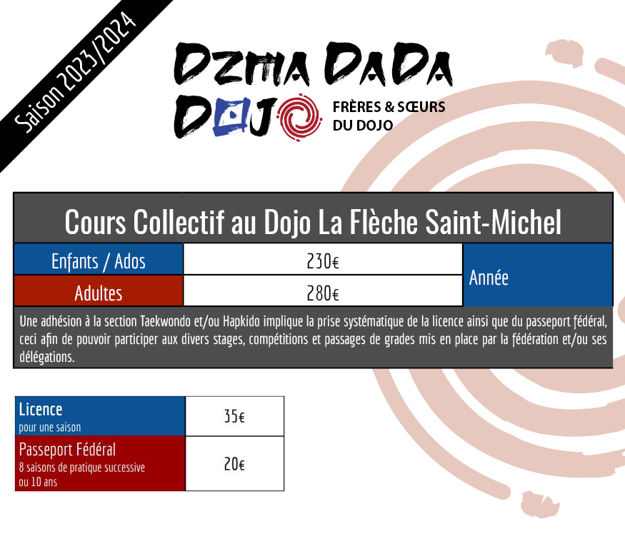 Tarifs dojo de la Flèche Saint-Michel Enfant et Ado : 230€ Adulte : 280€ Licence : 35€ Passeport fédéral : 20€